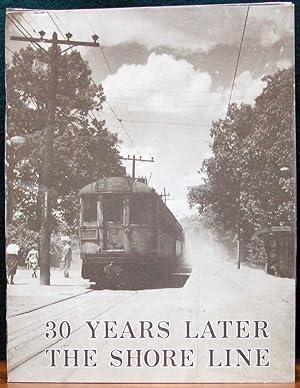 Seller image for 30 YEARS LATER THE SHORE LINE. EVANSTON - WAUKEGAN 1896 - 1955. A photographic rememberance of the Shore Line of the Chicago North Shore & Milwaukee Railroad. Printed by the Central Electric Railfan's Association of Chicago, Illinois. for sale by The Antique Bookshop & Curios (ANZAAB)