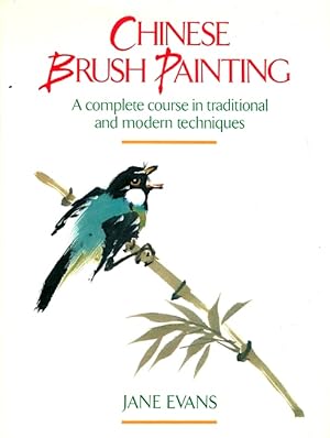 Seller image for Chinese Brush Painting: A Complete Course in Traditional and Modern Techniques for sale by LEFT COAST BOOKS