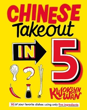Seller image for Chinese Takeout in 5 : 80 of Your Favorite Dishes Using Only Five Ingredients for sale by GreatBookPrices