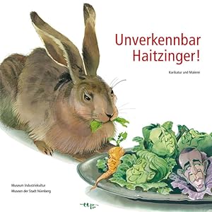 Seller image for Unverkennbar Haitzinger!: Karikatur und Malerei (Schriftenreihe der Museen der Stadt Nrnberg / Herausgegeben von Ingrid Bierer) for sale by Antiquariat Armebooks
