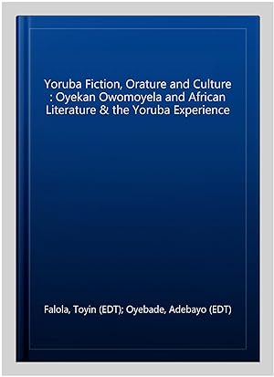 Seller image for Yoruba Fiction, Orature and Culture : Oyekan Owomoyela and African Literature & the Yoruba Experience for sale by GreatBookPricesUK