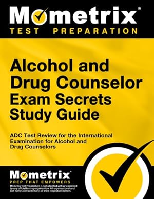 Imagen del vendedor de Alcohol and Drug Counselor Exam Secrets : Adc Test Review for the International Examination for Alcohol and Drug Counselors a la venta por GreatBookPricesUK