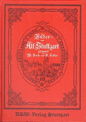 Imagen del vendedor de Bilder aus Alt-Stuttgart. Mit 100 Zinkographien und 3 lithographierten Tafeln. Nachdruck der Ausgabe Stuttgart 1896. a la venta por Antiquariat Heinzelmnnchen