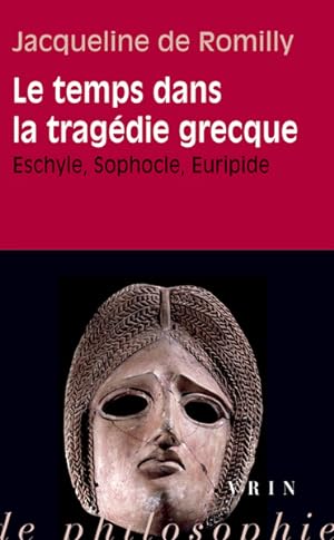 Le temps dans la tragédie grecque. Eschyle, Sophocle, Euripide