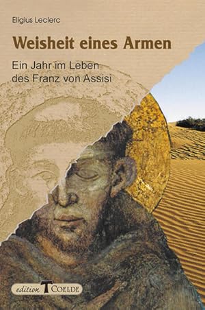 Weisheit eines Armen : ein Jahr im Leben des Franz von Assisi. Eligius Leclerc. Dt. Ausg. von Rai...