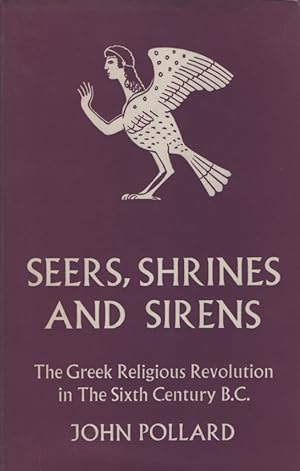 Seers Shrines and Sirens. The Greek Religious Revolution in the Sixth Century B. C.