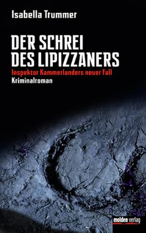 Der Schrei des Lipizzaners: Inspektor Kammerlanders neuer Fall