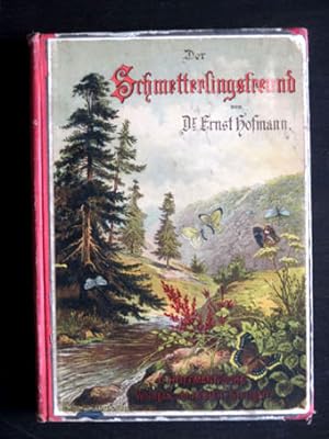 Der Schmetterlingsfreund. Für die Jugend verfaßt von Ernst Hofmann. Beschreibung der vorzüglichst...