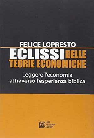 Eclissi delle teorie economiche. Leggere l'economia attraverso l'esperienza biblica