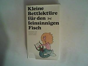 Kleine Bettlektüre für den feinsinnigen Fisch : Geschichten umd Geschicke unter seinem Zeichen.