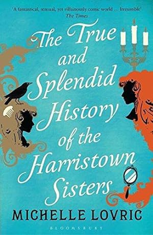 Seller image for The True and Splendid History of the Harristown Sisters for sale by WeBuyBooks