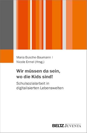 Bild des Verkufers fr Wir mssen da sein, wo die Kids sind! : Schulsozialarbeit in digitalisierten Lebenswelten zum Verkauf von AHA-BUCH GmbH