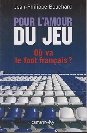 Image du vendeur pour Pour l'amour du jeu o va le foot franais? mis en vente par PRISCA