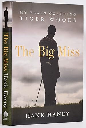 Imagen del vendedor de The Big Miss; My Years of Coaching Tiger Woods a la venta por Fine Golf Books