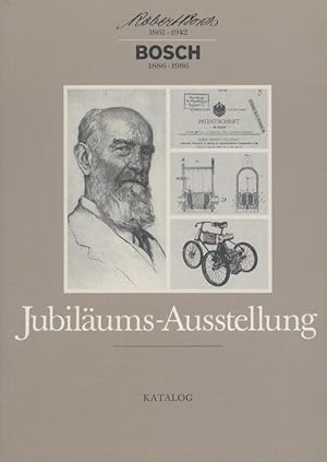 Robert Bosch 1861-1942. Bosch 1886-1986. Katalog zu der Jubiläums-Ausstellung im Robert-Bosch-Hau...