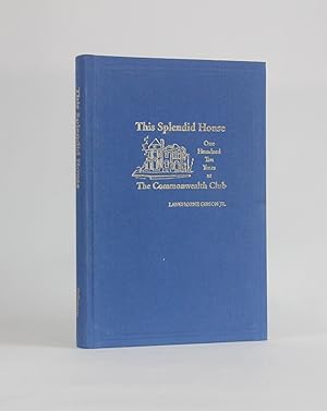THIS SPLENDID HOUSE: ONE HUNDRED TEN YEARS AT THE COMMONWEALTH CLUB
