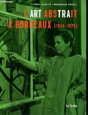 Imagen del vendedor de L'art Abstrait  Bordeaux 1940-1970 -Vieille Eglise Saint Vincent Mrignac 5 decembre 2009 - 10 janvier 2010 a la venta por Le-Livre