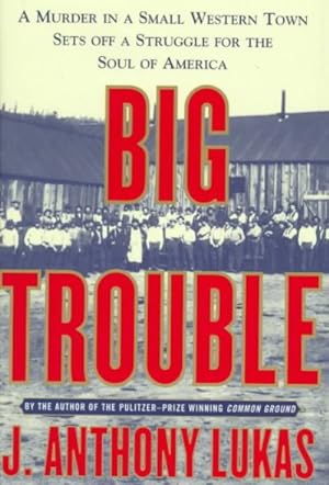 Seller image for Big Trouble : A Murder in a Small Western Town Sets Off a Struggle for the Soul of America for sale by GreatBookPrices