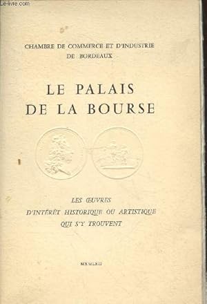 Seller image for Le Palais de la Bourse : Les oeuvres d'intrt historique ou aristique qui s'y trouvent for sale by Le-Livre