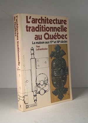 L'Architecture traditionnelle au Québec. Glossaire illustré de la maison aux 17e et 18e siècles