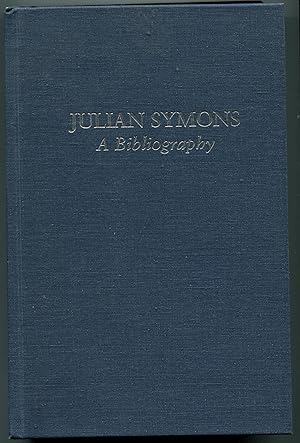 Julian Symons: A Bibliography With Commentaries & A Personal Memoir by Julian Symons & A Preface ...