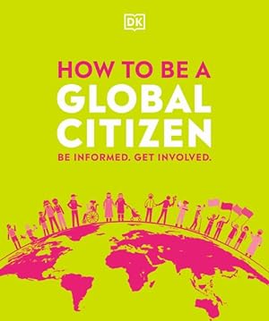 Bild des Verkufers fr How to Be a Global Citizen : Be Informed. Get Involved. zum Verkauf von GreatBookPrices