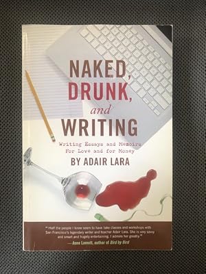 Seller image for Naked, Drunk and Writing Writing Essays and Memoirs for Love and for Money for sale by The Groaning Board