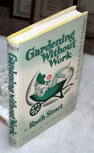 Image du vendeur pour Gardening Without Work for the Aging, the Busy and the Indolent mis en vente par Lloyd Zimmer, Books and Maps