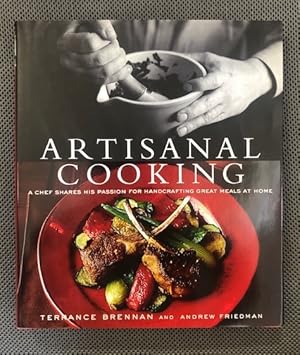 Artisanal Cooking A Chef Shares his Passion for Handcrafting Great Meals at Home