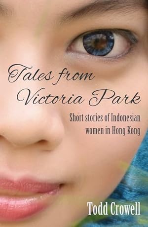 Bild des Verkufers fr Tales from Victoria Park : Short Stories of Indonesian Women in Hong Kong zum Verkauf von GreatBookPrices