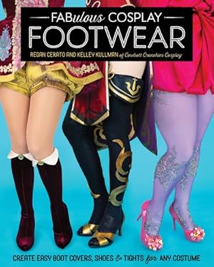 Bild des Verkufers fr Fabulous Cosplay Footwear : Create Easy Boot Covers, Shoes & Tights for Any Costume zum Verkauf von GreatBookPrices
