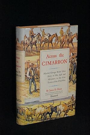 Across the Cimarron: Marshal George Bolds' Own Story of His Life and Adventures in the Cow Towns ...