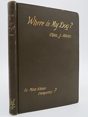 WHERE IS MY DOG? OR IS MAN ALONE IMMORTAL?