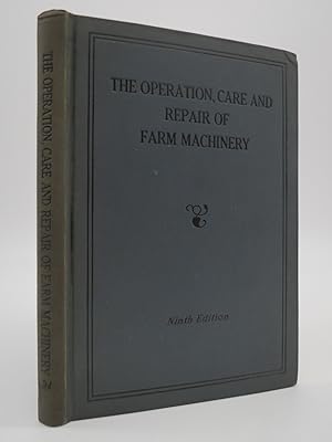 THE OPERATION, CARE AND REPAIR OF FARM MACHINERY. NINTH EDITION