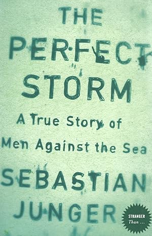 The Perfect Storm : A True Story Of Men Against The Sea :