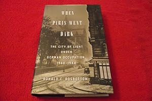 When Paris Went Dark: The City of Light Under German Occupation, 1940-1944