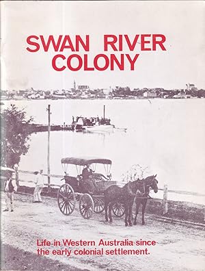 Bild des Verkufers fr Swan River Colony : Life in Western Australia since the Early Colonial Settlement, Illustrated by Pictures from an Exhibition Mounted by West Australian Newspapers Ltd. as a Contribution to Celebrations for the State's 150th Year zum Verkauf von Caerwen Books