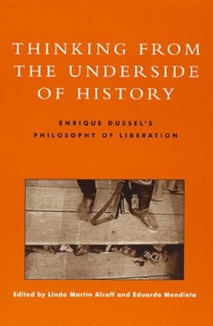 Image du vendeur pour Thinking from the Underside of History : Enrique Dussel's Philosophy of Liberation mis en vente par GreatBookPrices