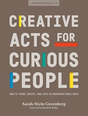 Image du vendeur pour Creative Acts for Curious People : How to Think, Create, and Lead in Unconventional Ways mis en vente par GreatBookPrices