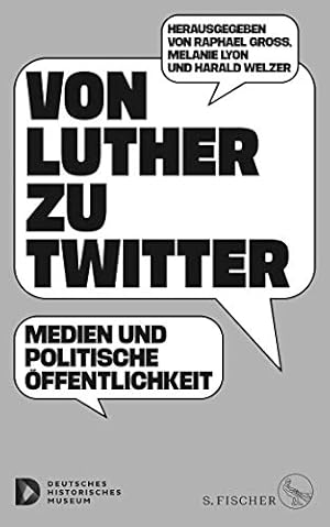 Von Luther zu Twitter : Medien und politische Öffentlichkeit.