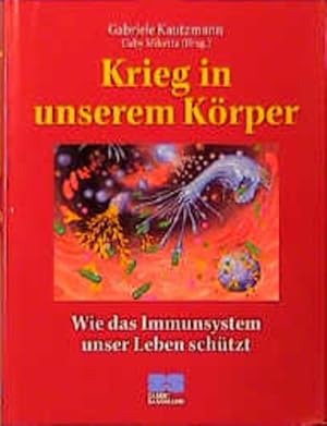 Krieg in unserem Körper: Wie das Immnsystem unser Leben schützt