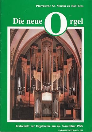 Bild des Verkufers fr Die neue Orgel Pfarrkirche St. Martin zu Bad Ems - Festschrift zur Orgelweihe am 26. November 1995 zum Verkauf von Versandantiquariat Nussbaum