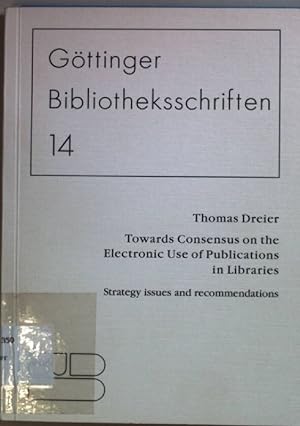 Immagine del venditore per Towards consensus on the electronic use of publications in libraries: strategy issues and recommendations. Gttinger Bibliotheksschriften 14. venduto da books4less (Versandantiquariat Petra Gros GmbH & Co. KG)