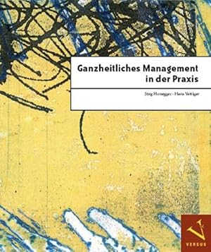 Bild des Verkufers fr Ganzheitliches Management in der Praxis. Jrg Honegger ; Hans Vettiger zum Verkauf von Antiquariat Mander Quell