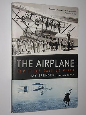 The Airplane : How Ideas Gave Us Wings