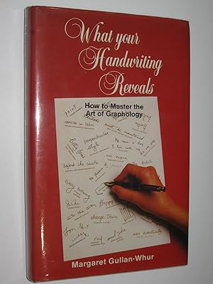 What Your Handwriting Reveals : How to Master the Art of Graphology