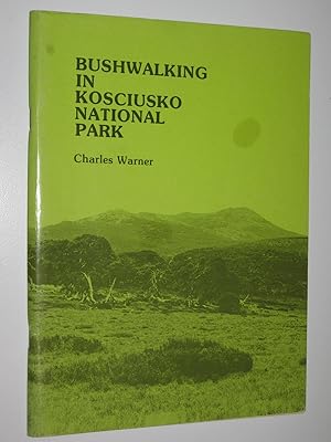 Bushwalking in Kosciusko National Park : An Introduction to the Park for Experienced Walkers
