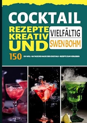 Bild des Verkufers fr Cocktail Rezepte kreativ und vielfltig : ICH WILL - 150 Tage DIE MAGIE DER COCKTAILS - REZEPTE ZUM VERLIEBEN zum Verkauf von AHA-BUCH GmbH