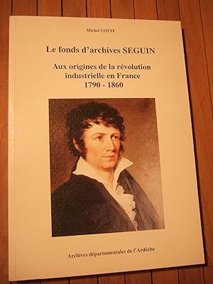 Bild des Verkufers fr Le Fond D'archive SEGUIN - Aux Origines De La Revolution Industrielle En France 1790-1860 zum Verkauf von Domifasol