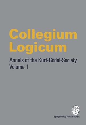 Seller image for Collegium Logicum. [Annals of the Kurt-Gdel-Society, Vol. 1]. for sale by Antiquariat Thomas Haker GmbH & Co. KG